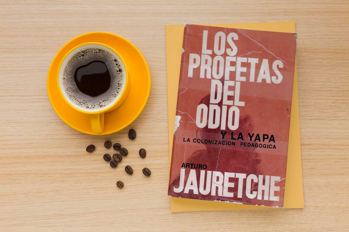 Los profetas del odio: y la yapa (La colonización pedagógica). Arturo  Jauretche | La Mañana